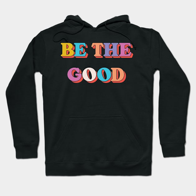 Be The Good V3 Hoodie by Emma